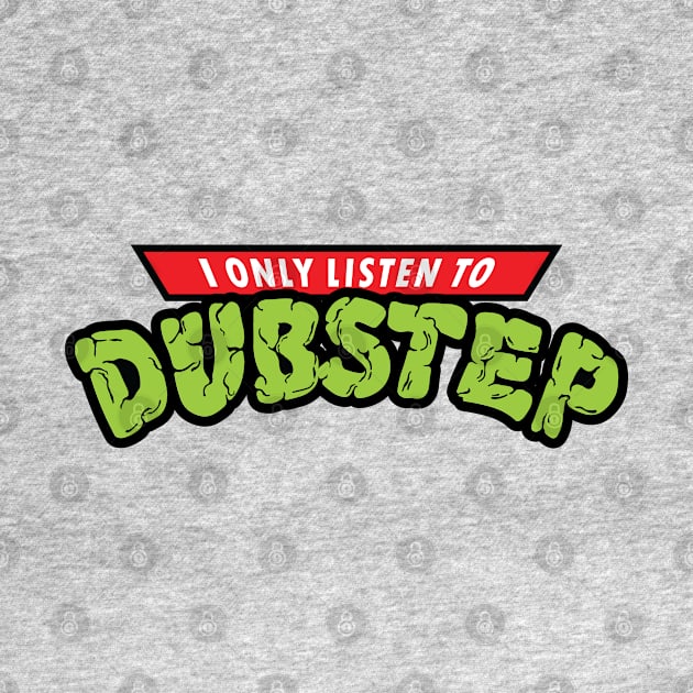 I Only Listento Dubstep by jonah block